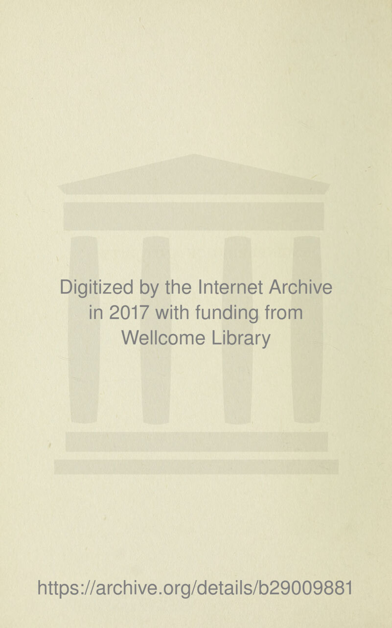 Digitized by the Internet Archive in 2017 with funding from Wellcome Library https://archive.org/details/b29009881