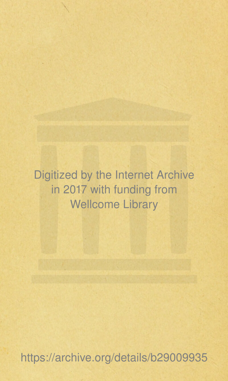 Digitized by the Internet Archive in 2017 with funding from Wellcome Library https://archive.org/details/b29009935