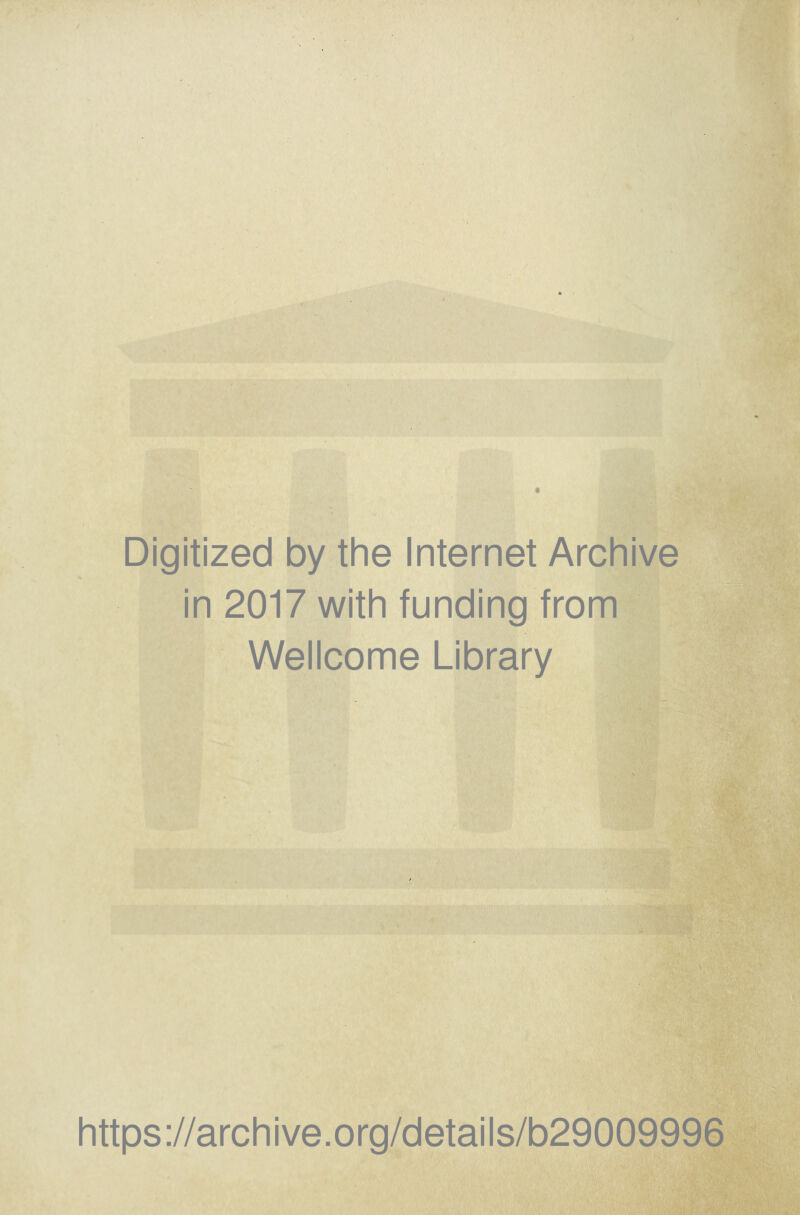 Digitized by the Internet Archive in 2017 with funding from Wellcome Library https://archive.org/details/b29009996