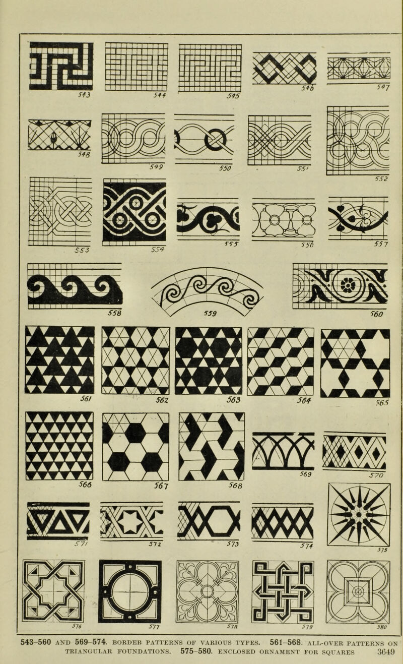 543-560 A>'D 569-574. BORDER PATTERNS OF V-\RIOUS TYPES. 561-568. ALL-OVER PATTERNS ON trianoular foundations. 575-580. enclosed orna.ment for squares .’1049