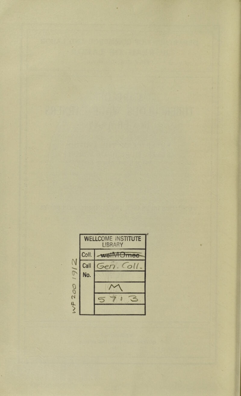 ? 0 0 1 WELLCOME iNSTITUTE LIBRARY Coll. Call No. Gen- Go(/_ /A 5 713