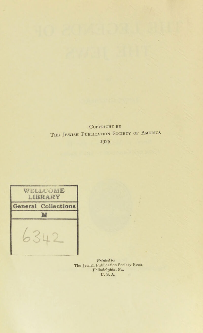 Copyright by The Jewish Publication Society of America 1925 WELLCOME LIBRARY General Collections M 4 3 4. 2_ Printed by The Jewish Publication Society Press Philadelphia, Pa. U. S. A.