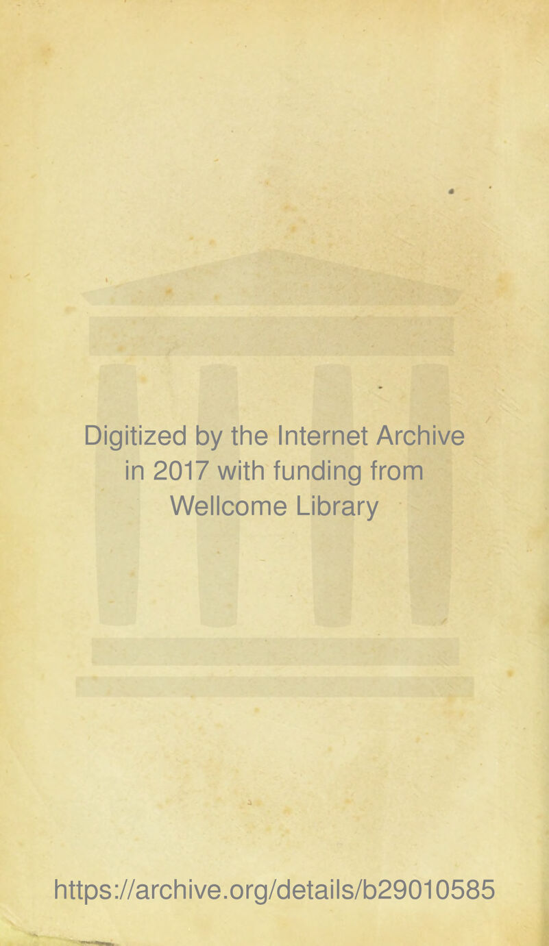 # V ■ft Digitized by the Internet Archive in 2017 with funding from Wellcome Library https://archive.org/details/b29010585