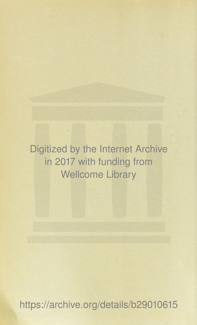 Digitized by the Internet Archive in 2017 with funding from Wellcome Library https://archive.org/details/b29010615