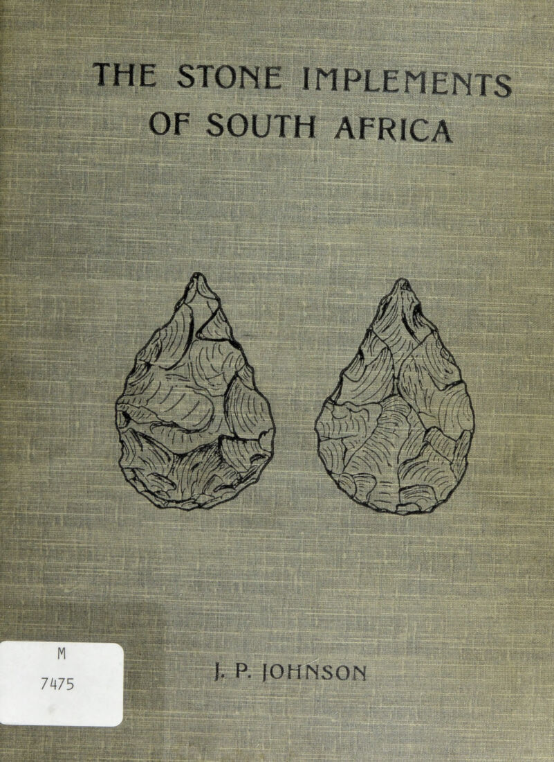 THE STONE IMPLEMENTS OF SOUTH AFRICA 7i]75 ). P. lOHNSON