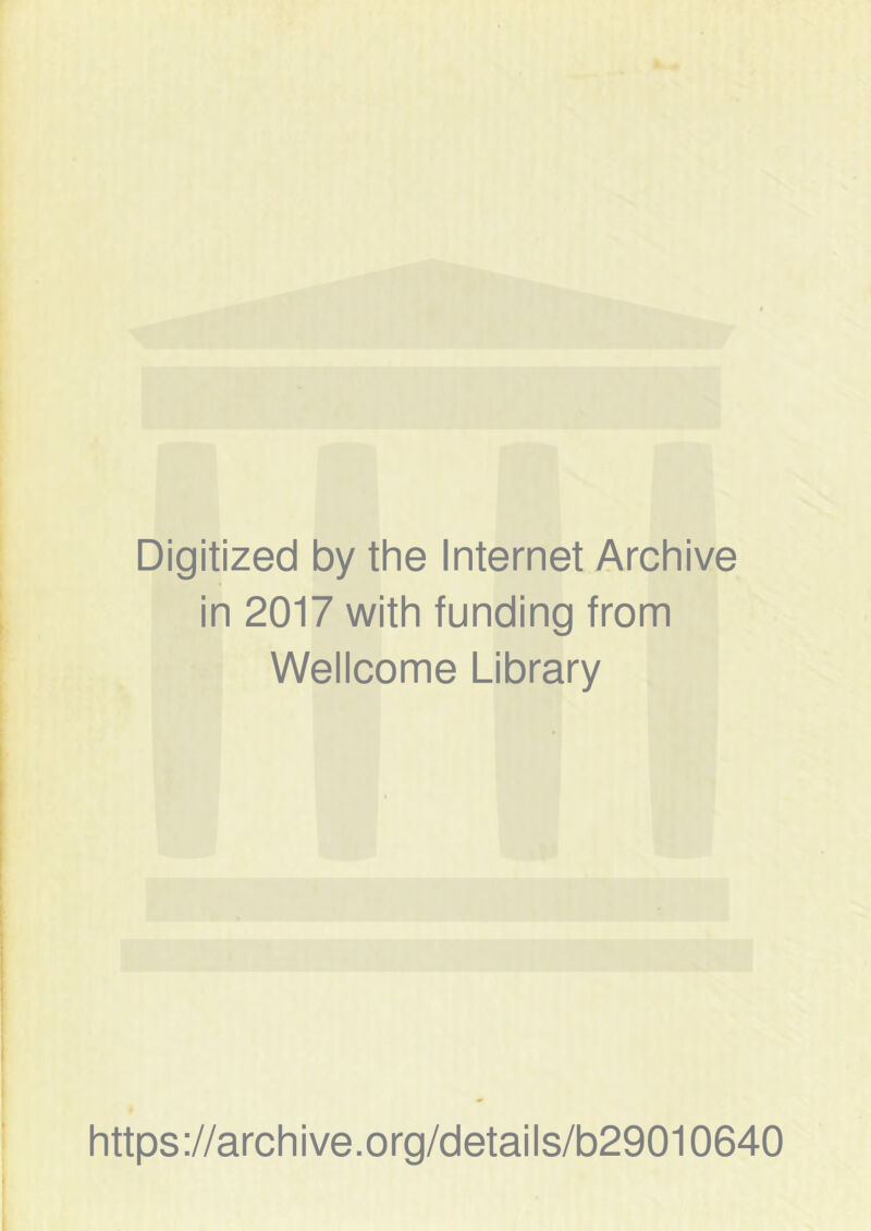 Digitized by the Internet Archive in 2017 with funding from Wellcome Library https://archive.org/details/b29010640