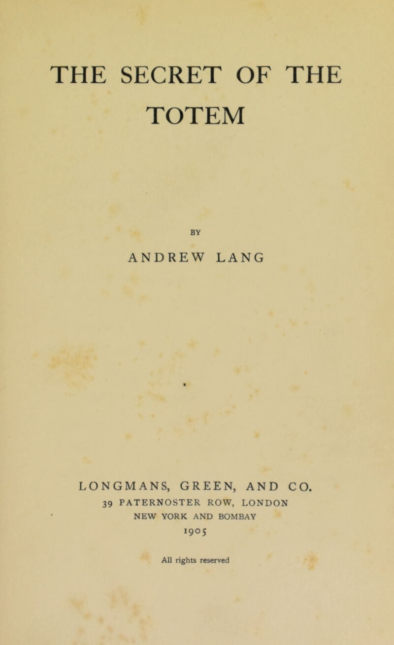 TOTEM BY ANDREW LANG LONGMANS, GREEN, AND CO. 39 PATERNOSTER ROW, LONDON NEW YORK AND BOMBAY 1905 All rights reserved