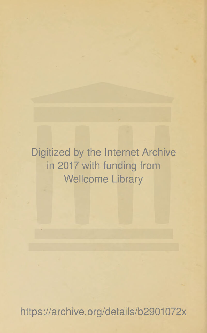 Digitized by the Internet Archive in 2017 with funding from Wellcome Library https://archive.org/details/b2901072x