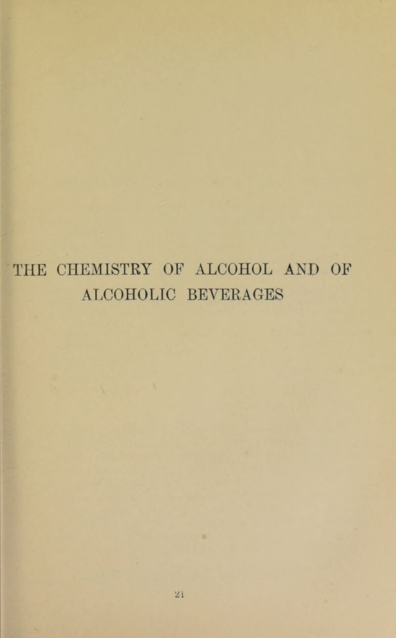 THE CHEMISTRY OF ALCOHOL AND OF AT.COHOLTC BEVERAGES 2i