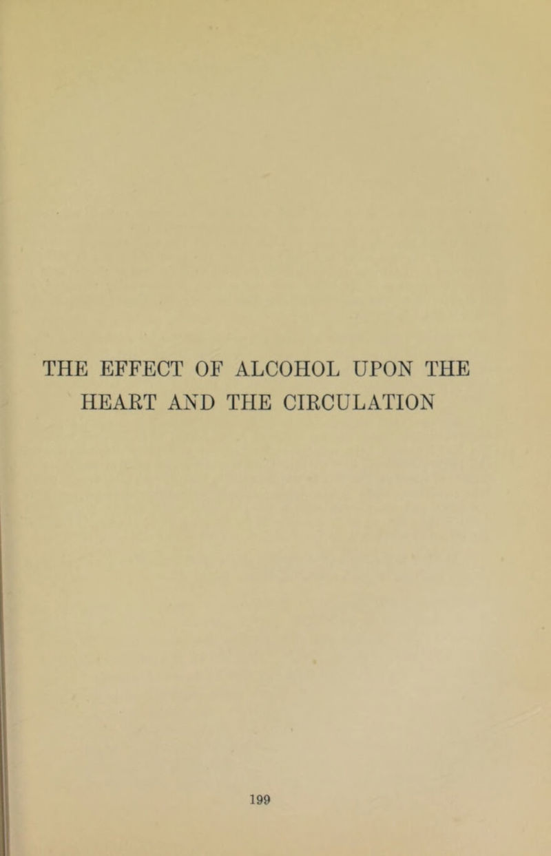 THE EFFECT OF ALCOHOL UPON THE HEART AND THE CIRCULATION