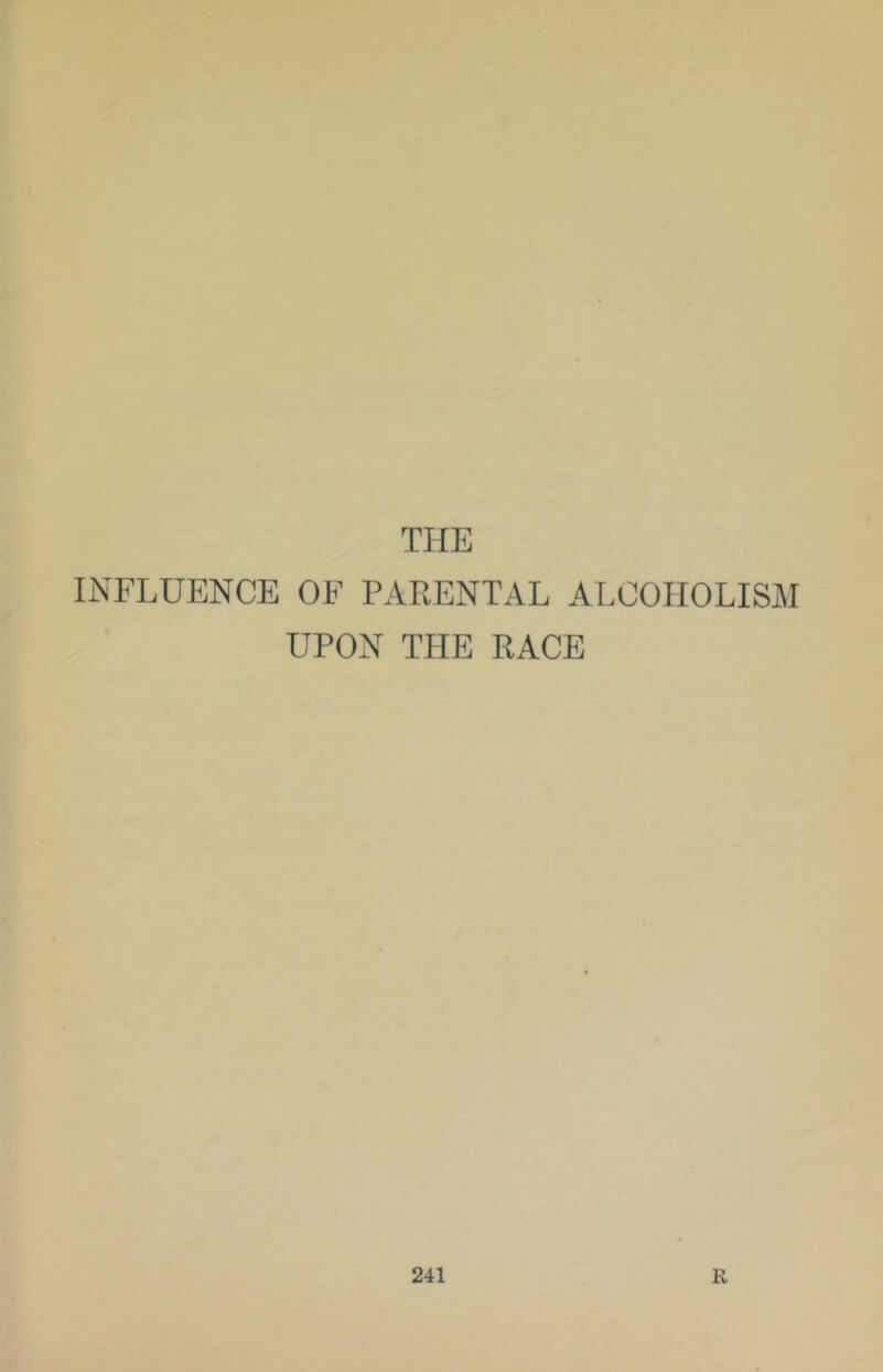 THE INFLUENCE OF PARENTAL ALCOHOLISM UPON THE RACE