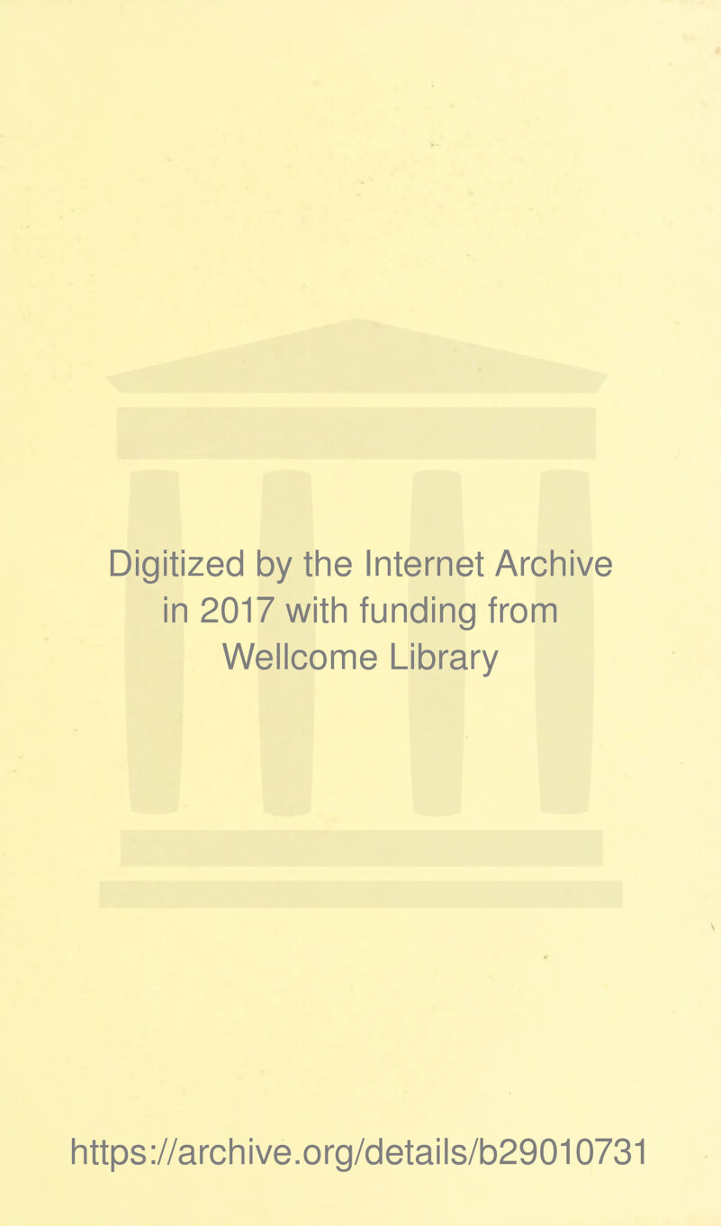 Digitized by the Internet Archive in 2017 with funding from Wellcome Library https://archive.org/details/b29010731