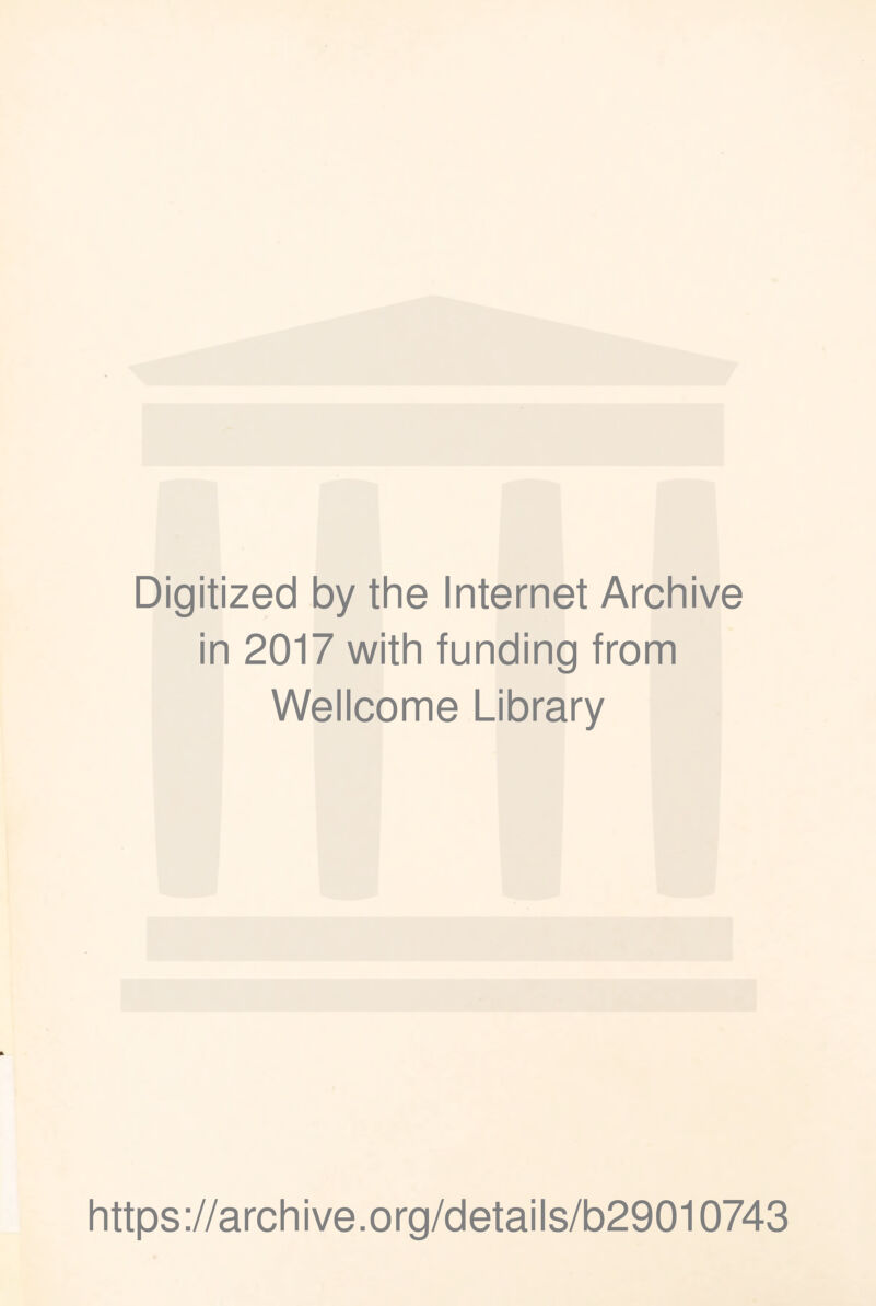 Digitized by the Internet Archive in 2017 with funding from Wellcome Library https://archive.org/details/b29010743