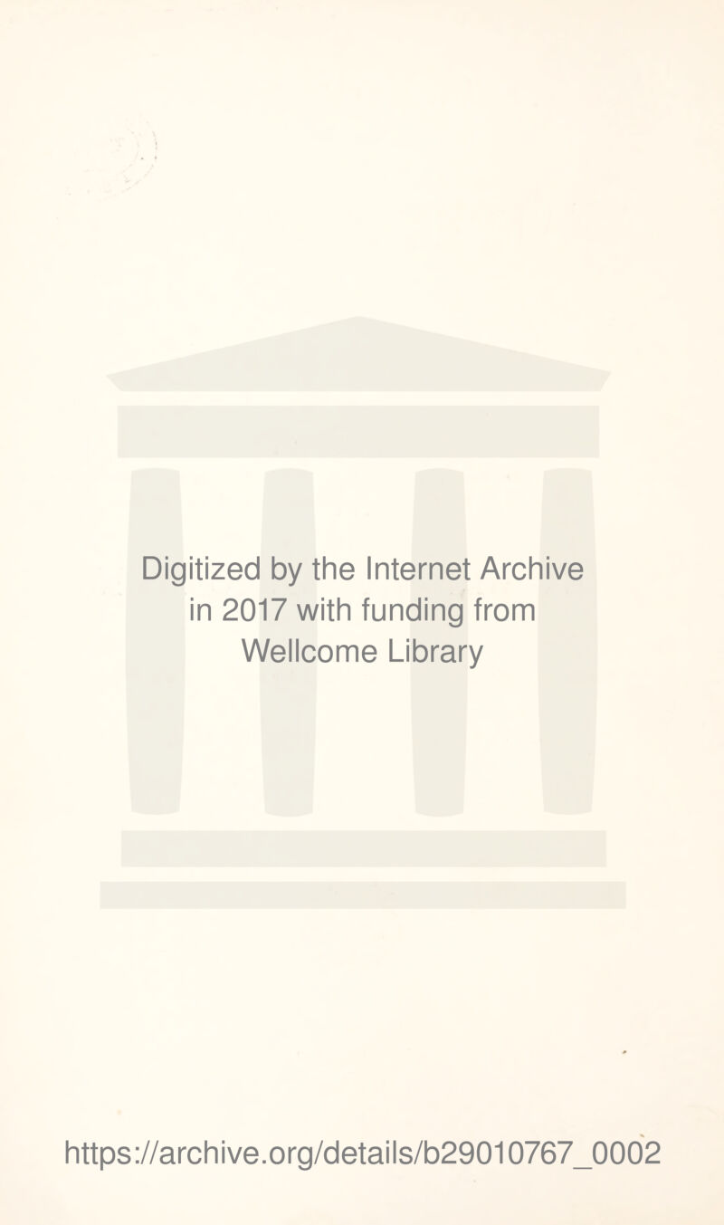 Digitized by the Internet Archive in 2017 with funding from Wellcome Library https://archive.org/details/b29010767_0002