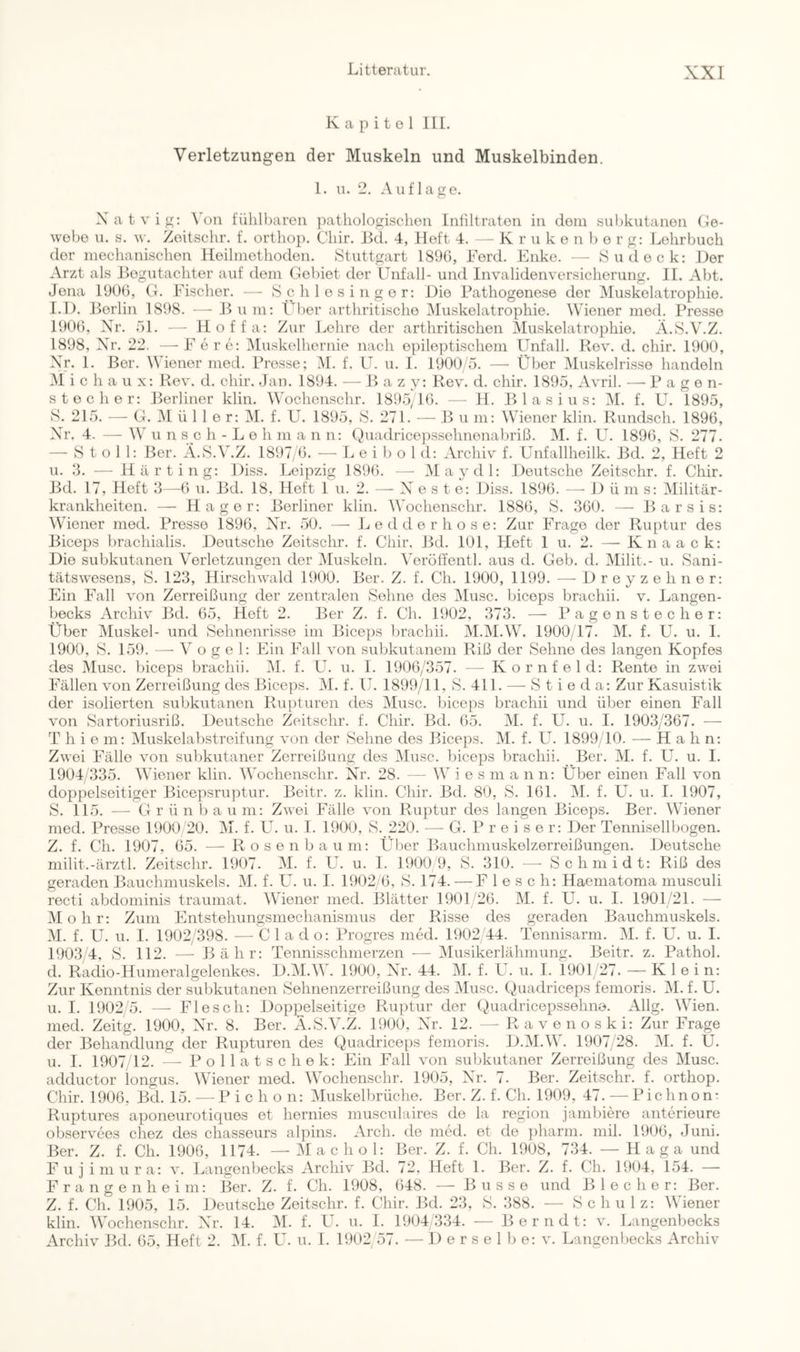 Kapitol IIL Verletzungen der Muskeln und Muskelbinden. 1. u. 2. Auflage. Xatvig: ^ on fühlbaren pathologischen Infiltraten in dom sulikutanen Ge- webe u. s. w. Zoitschr. f. orthop. Chir. lieh 4, Heft 4. — K r u k e n I) o r g: Lehrbuch der mechanischen Heilmethoden. Stuttgart 189G, Ford. Enke. — Sudock: Her Arzt als Begutachter auf dom Gebiet der Unfall- und Invalidenversicherung. 11. Abt. Jena 190ü, G. Fischer. — Schlesinger; Hie Pathogenese der Muskelatrophie. I.H. Berlin 1898. —- Bum: Über arthritischo Muskelatrophie. Wiener med. Presse 1900, Xr. öl. — Hoffa: Zur Lehre der arthritischen Muskelatrophie. A.S.V.Z. 1898, Xr. 22. —F ere; Muskolhernie nach epileptischem Unfall. Rev. d. chir. 1900, Xr. 1. Ber. Wiener med. Presse; M. f. U. u. I. 1900/5. — Über Muskelrisse handeln 31 i c h a u x; Rev. d. chir. Jan. 1894. — B a z y: Rev. d. chir. 1895, Avril. — Pagen- stecher: Berliner klin. Wochenschr. 1895^10. — H. Blasius: 31. f. U. 1895, S. 215. — G. 31 ü 1 1 e r; 31. f. U. 1895, S. 271. — B u m: Wiener klin. Rundsch. 1896, Xr. 4. — W u n s c h - L e h m a n n; (^)uadricepssehnenabriß. 31. f. U. 1896, S. 277. —- S t o 1 1: Ber. Ä.S.3hZ. 1897/6. — L e i b o 1 d: Archiv f. Unfallheilk. Bd. 2, Heft 2 u. 3. — Harting: Hiss. Leipzig 1896. —• 3Iaydl: Deutsche Zeitschr. f. Chir. Bd. 17, Heft 3—6 u. Bd. 18, Heft 1 u. 2. — X e s t e: Hiss. 1896. — H ü m s: 3Iilitär- krankheiten. — Hager: Berliner klin. Wochenschr. 1886, S. 360. —■ Barsis: Wiener med. Presse 1896, Xr. 50. — Ledder ho se; Zur Frage der Ruptur des Biceps brachialis. Deutsche Zeitschr. f. Chir. Bd. 101, Heft 1 u. 2. — Knaack: Die subkutanen Verletzungen der 3Iuskeln. Veröffentl. aus d. Geb. d. 3Iilit.- u. Sani- tätswesens, S. 123, Hirsclnvald 1900. Ber. Z. f. Ch. 1900, 1199. —-Hreyzehner: Ein Fall von Zerreißung der zentralen Sehne des 3Iusc. biceps brachii. v. Langen- becks Archiv Bd. 65, Heft 2. Ber Z. f. Ch. 1902, 373. — Pagenstecher; Über 3Iuskel- und Sehnenrisse im Biceps brachii. 3I.3I.W. 1900/17. 31. f. U. u. 1. 1900, S. 159. — Vogel; Ein Fall von subkutanem Riß der Sehne des langen Kopfes des 3Iusc. biceps brachii. 31. f. U. u. 1. 1906/357. — Kornfeld: Rente in zwei Fällen von Zerreißung des Biceps. 31. f. U. 1899/11, S. 411. — S t i e d a; Zur Kasuistik der isolierten subkutanen Rupturen des 3Iusc. biceps brachii und über einen Fall von Sartoriusriß. Deutsche Zeitschr. f. Chir. Bd. 65. 31. f. U. u. I. 1903/367. — T h i e m; 3Iuskelabstreifung von der Sehne des Biceps. 31. f. U. 1899/10. — Hahn; Zwei Fälle von subkutaner Zerreißung des 3Iusc. biceps brachii. Ber. 31. f. U. u. I. 1904/335. Wiener klin. Wochenschr. Xr. 28. — Wie s m a n n; Über einen Fall von doppelseitiger Bicepsruptur. Beitr. z. klin. Chir. Bd. 80, S. 161. 31. f. U. u. I. 1907, S. 115. — Grün b a u m: Zwei Fälle von Ruptur des langen Biceps. Ber. Wiener med. Presse 1900 20. 31. f. U. u. I. 1900, S. 220. —^ G. P r e i s e r: Her Tennisellbogen. Z. f. Ch. 1907, 65. —^ Rosen bäum; Über Bauchmuskelzerreißungen. Deutsche milit.-ärztl. Zeitschr. 1907. 31. f. U. u. I. 1900 9, S. 310. — Schmidt: Riß des geraden Bauchmuskels. 31. f. U. u. I. 1902 6, S. 174. — F 1 e s c h: Haematoma musculi recti abdominis traumat. Wiener med. Blätter 1901/26. 31. f. U. u. I. 1901/21. —- 3Iohr; Zum Entstehungsmechanismus der Risse des geraden Bauchmuskels. 31. f. U. u. I. 1902/398. — C 1 a d o: Progres med. 1902 44. Tennisarm. 31. f. U. u. I. 1903 4, S. 112. — Bähr: Tennisschmerzen •— 3Iusikerlähmung. Beitr. z. Pathol. d. Radio-Humeralgelenkes. H.3LW. 1900, Xr. 44. 31. f. U. u. I. 1901/27. — Klein; Zur Kenntnis der subkutanen Sehnenzerreißung des 3Iusc. Quadriceps femoris. 31. f. U. u. I. 1902 5. — Flesch; Doppelseitige Ruj)tur der Quadricepssehno. Allg. Wien, med. Zeitg. 1900, Xr. 8. Ber. Ä.S.3hZ. 1900, Xr. 12. — Ravenoski: Zur Frage der Behandlung der Rupturen des Quadriceps femoris. D.3I.W. 1907/28. 31. f. Ü. u. 1. 1907 12. — P o 11 a t s c h e k: Ein Fall von subkutaner Zerreißung des 3Iusc. adductor longus. Wiener med. Wochenschr. 1905, Xr. 7. Ber. Zeitschr. f. orthop. Chir. 1906, Bd. 15. —P i c h o n: 3Iuskelbrücho. Ber. Z. f. Ch. 1909, 47. — Pichnon: Ruptures aponeuroticiues et hernies musculaires de la region jambiere anterieure observees chez des chasseurs alpins. Arch. de med. et de ])harm. mil. 1906, Juni. Ber. Z. f. Ch. 1906, 1174. — 3Iachol: Ber. Z. f. Ch. 1908, 734. — Haga und F u j iinura; v. Langenbecks Archiv Bd. 72, Heft 1. Ber. Z. f. Ch. 1904, 154. — Frangenheim: Ber. Z. f. Ch. 1908, 648. — Busse und B 1 e c h e r: Ber. Z. f. Ch. 1905, 15. Deutsche Zeitschr. f. Chir. Bd. 23, S. 388. — Schulz: Wiener klin. Wochenschr. Xr. 14. 31. f. U. u. I. 1904 334. — Berndt: v. Langenbecks Archiv Bd. 65, Heft 2. 31. f. U. u. 1. 1902/57. — D e r s e 1 b e: v. Langenbecks Archiv