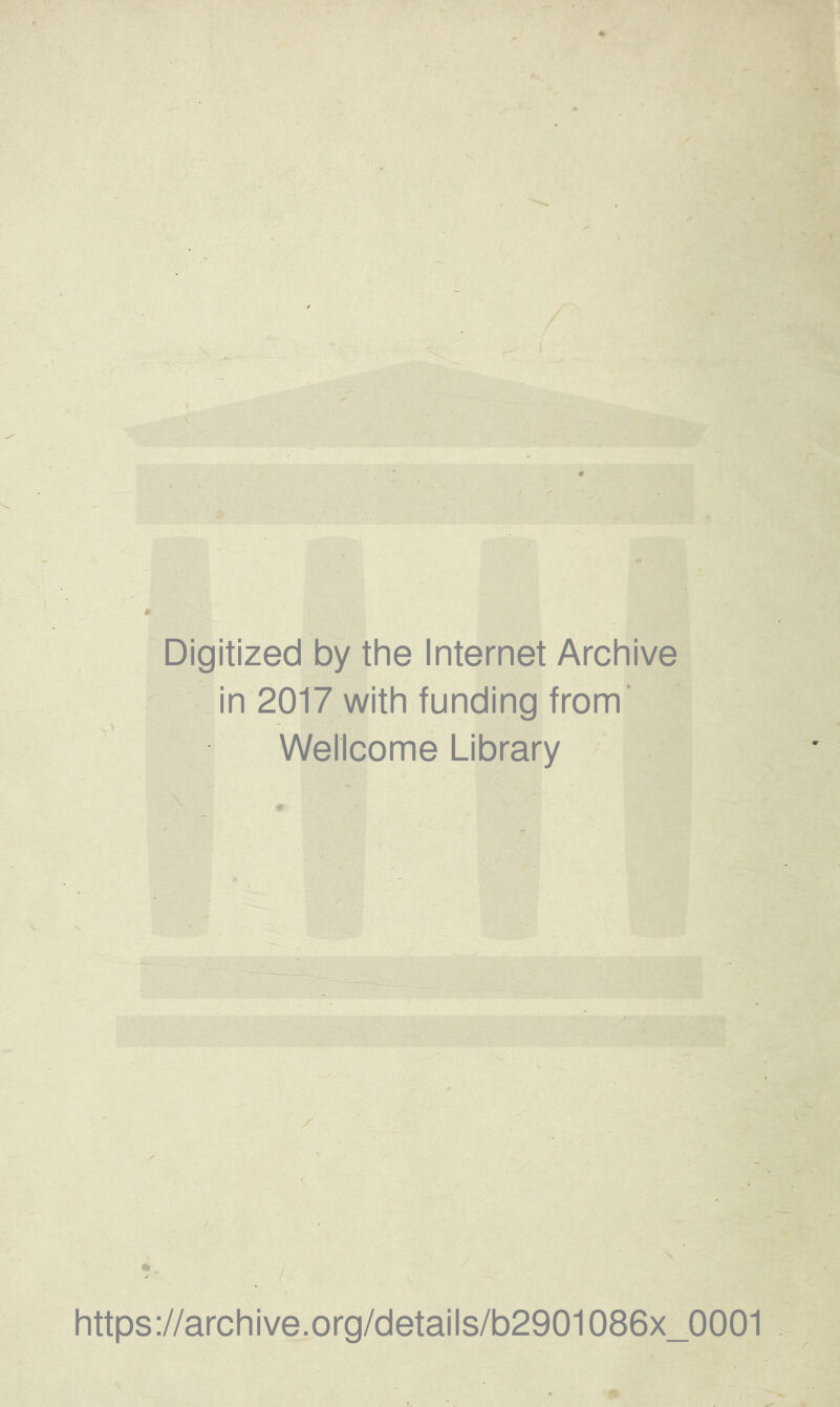 Digitized by the Internet Archive in 2017 with funding from’ Wellcome Library y https://archive.Org/details/b2901086x_0001