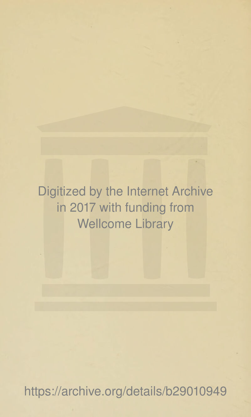 Digitized by the Internet Archive in 2017 with funding from Wellcome Library https://archive.org/details/b29010949