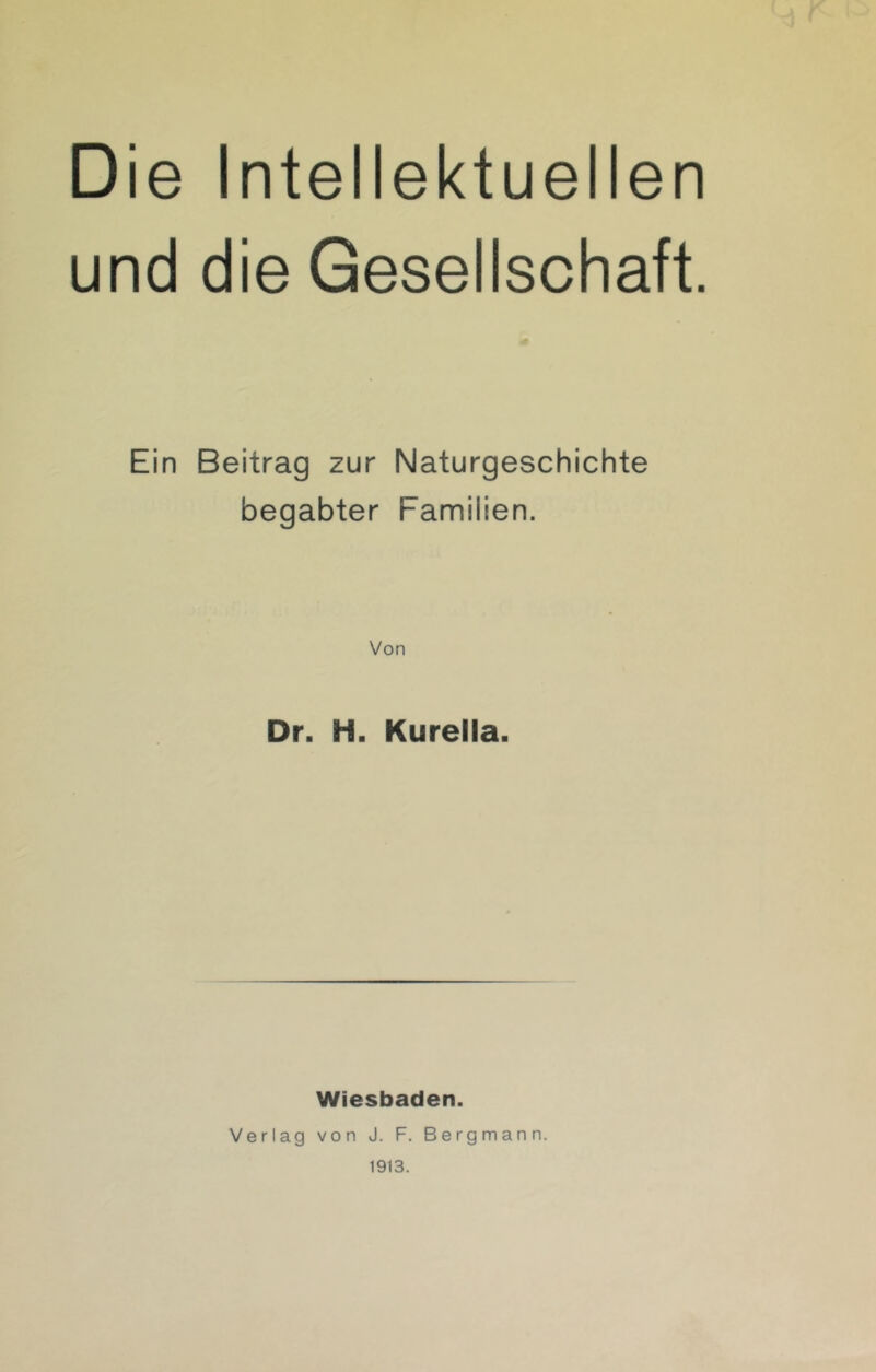 und die Gesellschaft. Ein Beitrag zur Naturgeschichte begabter Familien. Von Dr. H. Kurella. Wiesbaden. Verlag von J. F. Bergmann. 1913.