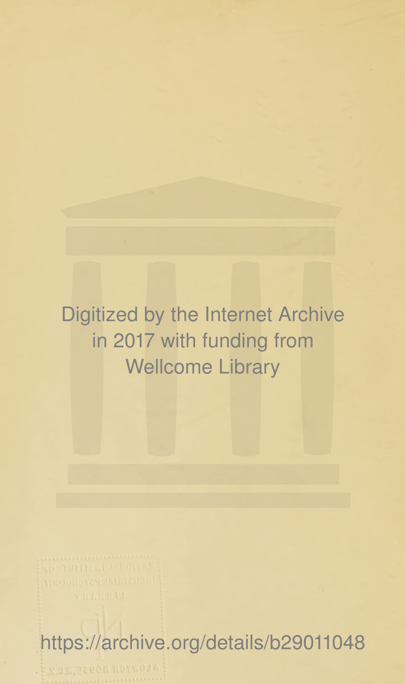 Digitized by the Internet Archive in 2017 with funding from Wellcome Library https ://archive.org/details/b29011048