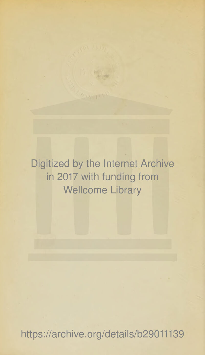 Digitized by the Internet Archive in 2017 with funding from Wellcome Library https ://archive.org/details/b29011139