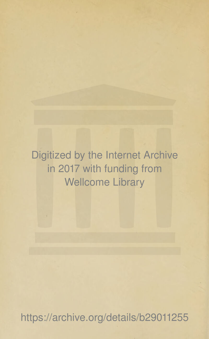 Digitized by the Internet Archive in 2017 with funding from Wellcome Library https://archive.org/details/b29011255