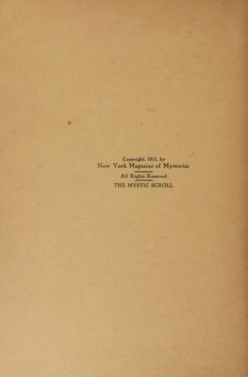 Copyright, 1911, by New York Magazine of Mysteries All Rights Reserved THE MYSTIC SCROLL