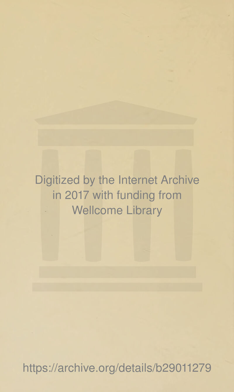 Digitized by the Internet Archive in 2017 with funding from Wellcome Library https://archive.org/details/b29011279