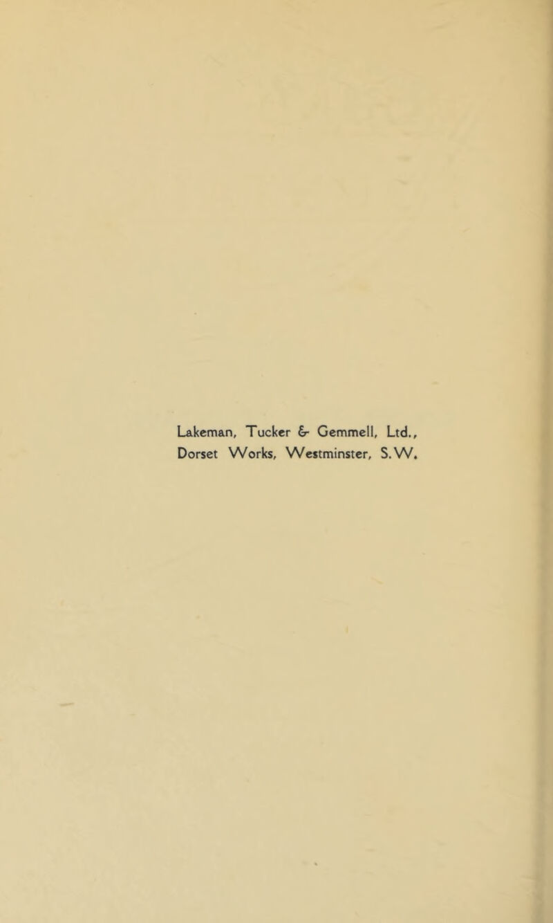 Lakeman, Tucker 6- Gcmmell, Ltd. Dorset Works, Westminster, S.W