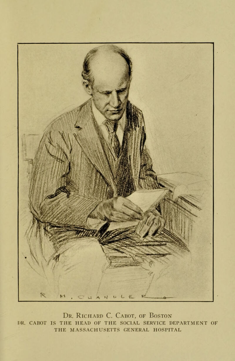 Dr. Richard C. Cadot, of Boston DR. CAROT IS THE HEAD OF THE SOCIAL SERVICE DEPARTMENT OF THE MASSACHUSETTS CENERAL HOSPITAL