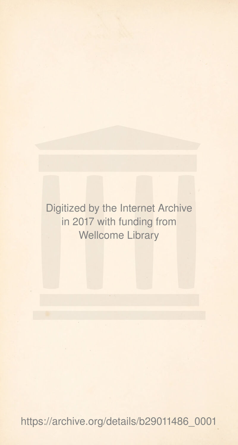 Digitized by the Internet Archive in 2017 with funding from Wellcome Library https://archive.org/details/b29011486_0001