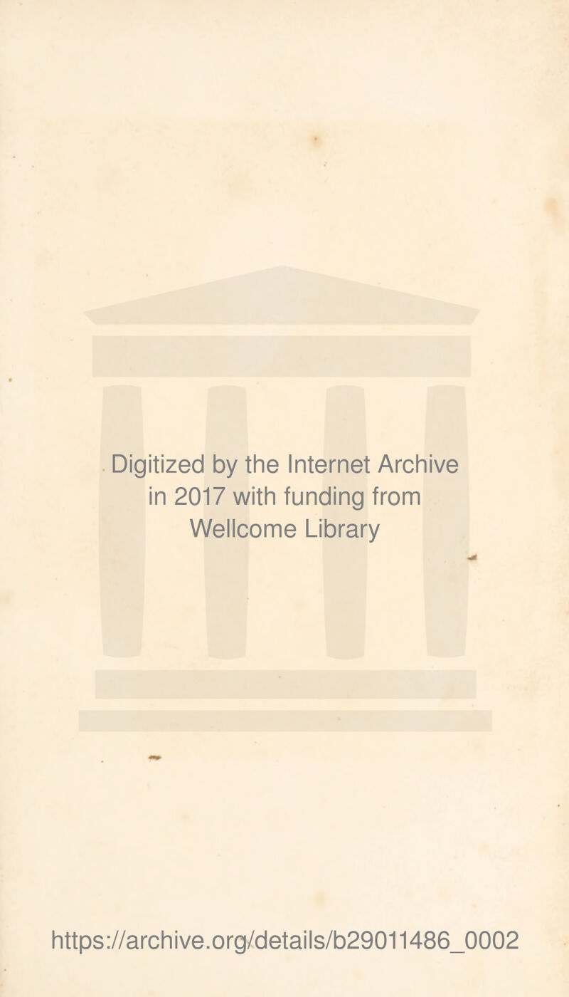 Digitized by the Internet Archive in 2017 with funding from Wellcome Library https://archive.org/details/b29011486_0002