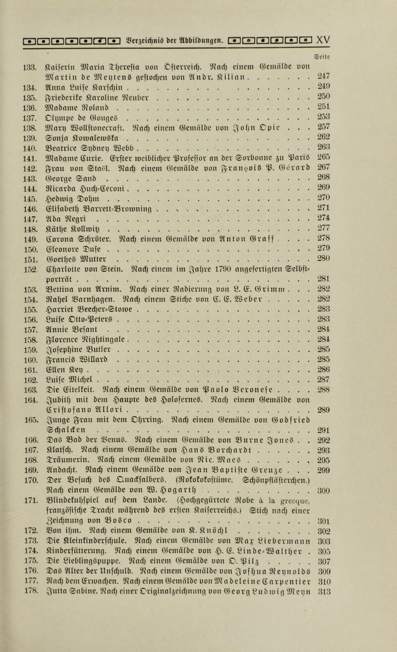 Seite 133. Snifcviii 'üOiiivia ^:fjcrejto uon i^ftevveirt). 9fnri) einem 65emnlbe non äiinvtin be 'üDiei)ten8 (^eflorijen non 5tnbv. Slilinn ‘247 134. 3lnnn Snife Slnvfcljin 249 135. g-viebevife .Qnvoline 5Jenliev 250 136. 9J?nbame Üfolnnb 251 137. JCIijinpe be (9onr(e§ 253 138. 9)invij Sßollftonecvnft. 9f(iri) einem ®emiilbe non Qolin Opie . . . 257 139. ©onjn SlomaleinSfn 262 140. 93eatriec ©ijbneij SBebb 263 141. 501nbnmc Snvie. ©rflcv meiOIirfjev ^^vofeifor nn bev ©ovbonne 511 'ij^nviö 265 142. ^vnn non ©tnel. Sind) einem öemnlbe uon ^-vnnpoiS öevnrb 267 143. öeoviie ©nnb 268 144. Slicnvba .g)ncl)=®econi 269 145. .^ebinig 5)of)m 270 146. (ilifabetf) 33nrvett=®voinning 271 147. 2lbn 9?egvi 274 148. ^ätlje Sloßini^ 277 149. ßovonn ©cl)vötev. 9?nd) einem ©emiilbe non 3(nton ®vaff .... 278 150. Sleonove ®nfe 279 151. ©oetfjeS SRutter 280 152. (Sfjavlotte non ©tein. 5Rn(^ einem im 3nf)ve 1790 nttgefevtiglen ©elOft* portrnt 281 153. 93ettinn non Slvnim. 9{ad) einer Sinbievnng non 8. ®. ©rimm . . . 282 1.54. 91nfjel 5ßnrnfjagen. 9?nd; einem ©tidje non (5. ($. SSeber 282 155. .ftarriet 93eed}er=©tome 283 1.56. Suife Otto=^eter8 283 1.57. Slnnie ^efant 284 1.58. glorence 9iigf)tingo(e 284 1.59. i^ofepfjine 25utlev 285 160. grcniciS Sffiillarb 285 161. (Süen ^eq 286 162. 8ui[e SRidjel 287 163. Sie ©itelfeit. 9?nd) einem ©emölbe non ^nolo Sßevonefe .... 288 164. .^ubitfj mit bem .Raupte be§ .^oloferneS. 9ind) einem ©emnlbe non Sriftofnno 2lHori 289 16.5. :3unge gron mit bem Ofjrring. 9ind) einem ©emtilbe non ©obfrieb ©c^alden 291 106. Sog 33ab ber 53enu§. 9iad) einem ©enuilbe uon S3nvne ^oneS . . 292 167. ^latfd). 97nd) einem ©emötbe non |^nng ißovdjnrbt 293 168. Sräumerin. 97ad) einem ©emölbe non 97ic. 9Jlne§ 295 169. 21nbnd;t. 9ind^ einem ©emötbe non ;9ean93aptifte@r01130. . . 299 170. Ser Sefne^ bo§ Oimdfntberg. (JRofofotoftnmc. ©t^önpftciftcrdjen.) 9lnc^ einem ©emnibe non SB. .^ogortfj 300 171. 33Iinbefuf)fpie[ auf bem Sonbe. (|>od)gegürtete 9iobe ä la grccquo, frnnjöfifdje Srad)t inäfjrcnb be§ erften ^aiferreictjg.i ©tid) und) einer ^eidjnung non 93o8co ,30i 172. SSon ifjm. 9?ad) einem ©emntbe uon S?. Stnödjl 302 173. Sie Slteinfinberfdjule. 9?nd) einem ®emntbc non 2)Jnp Siebermnun 303 174. ^inberfütterung. 9?nd) einem ©emntbe non 8inbe=9Bnttfjor . 305 175. Sie SieblingSpuppe. 9^ad) einem ©emälbe uon O. ^ilg 307 176. Sag 3llter ber nnfdjutb. 9iai^ einem ©omölbe uon Qoffjna üleqnolbg 309 177. 9?nd) bemSrinadjen. 9Jad)einem@emnlbeuon9J?abeIeinc®nrpontier 310 178. Qutta ©nbine. 9fad) einer C'riginaiäeidjnnng uon @eorg Snbinig 9.i}eqn 313