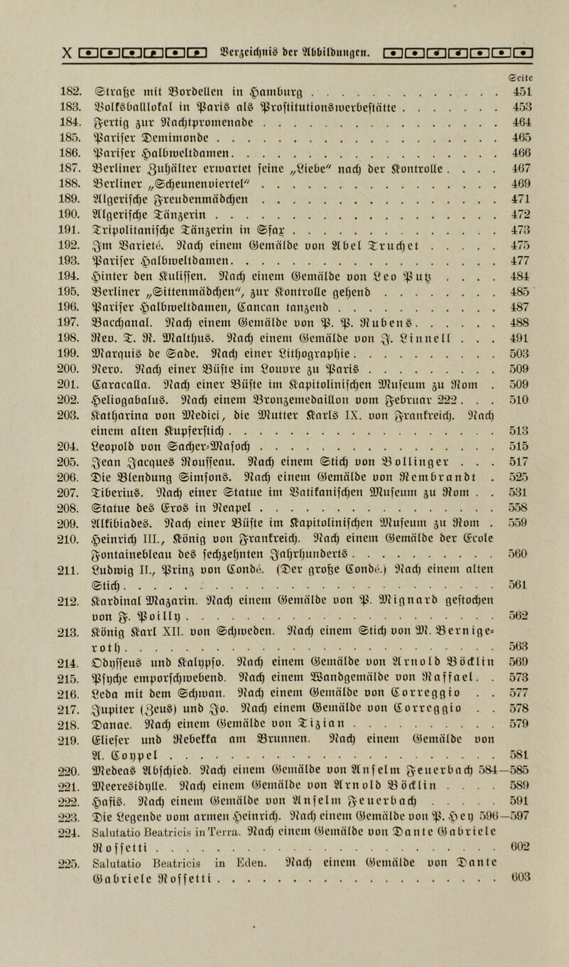 Seite 182. ©tvnfec mit SBorbcUcit in .^amOurg 451 183. 5yoIf§[taIlUitnl in ^ari§ ol§ ^roftitutionSiucrbeflfitte 453 184. gertig jnr 5>?nd;tpvomenobe 464 185. ^avifer ®cmiinonbe 465 186. ^^avifer .^nlbmcltbainen 466 187. 93erliner ermortet feine „Siebe nnd) ber Kontrolle .... 467 188. ^Berliner „©d^cunenuievtel 469 189. 9tlgerifd)e grenbenmnbd^en 471 190. 9ügerifd)c $:änäerin 472 191. Stripolitanifi^e Stänserin in ©faj 473 192. .Qm 5ßariete. 9iod) einem Qiemnlbe uon 2tbel J:rud)et 475 193. ^oiifer .gjalbmeltbomen 477 194. .giinter ben 51nliffen. 5Rndj einem ©emölbe uon Seo . . . . 484 195. ^Berliner „©ittenmäbd^en, juv S?ontroUe ge^enb 485 196. ^axifev .gjnlbmeltbamen, Sancon tanjenb 487 197. 93ncd)onaf. 5Rad) einem ©emälbc uon 9iuben§ 488 198. 9Jco. 3:. SRaltl^uS. 9Jnc^ einem ©emälbe uon Q. Sinneil . . . 491 199. SDfarguiä be ©nbe. ilind) einer Sitf)ogravt)ie 503 200. Dlero. 5lfad) einer aSüfte im Souure ju ^tiriS 509 201. SoraeoHa. 9iad) einer 93üfte im ^apitolinifd)en 9Jlufeum ju 3iom . .509 202. |)eIiogabnIu§. 3ia(^ einem ©ronsemeboiHon oom Qebrnar 222. . . 510 203. Slatfjorina uon SRebici, bie äHutter S?nrl§ IX. uon Qrnnfreidj. 9ind) einem alten ^upferftidj 513 204. Seo^tolb uon ®0(^er=S)Iofo(^ 515 205. Qean QaegueS 9Iouffeau. einem ©tid^ uon 93ollinger . . . 517 206. ®ie Slenbung ©imfon§. Slai^ einem ©emälbe uon DIembranbt . 525 207. XiberiuS. 9Iac^ einer ©tntue im 93atifanifd)en SOlufeum ju 3?om . . 531 208. ©tatuc be§ (£ro§ in ^feopel 558 209. 2tlfibiobe§. 5Rod) einer Stifte im SJni)ttotinifd)en ailufeum jit 3Iom . .5.59 210. §einric^ III., 5lönig uon Qronfreic^. 9Io(^ einem ©emtilbe ber (Scole Qontainebleou be§ fedijefjnten QafjrfjunbertS .500 211. Submig 11., uon (Sonbe. (®er grofee (Sonbe.) 9{ad) einem alten ©tic^ 561 212. S^arbinal aHajarin. ^lad) einem ©emtilbc uon S- 9JHgnarb geftoc^en uon Q. ^oillt) 562 213. ^önig ^arl XII. uon ©djiueben. 9lad) einem ©tid) uon 5DJ. Sernige= r 011) 563 214. ObgffeuS unb S^algpfo. einem ölemnibe uon 9lrnolb Södlin 569 215. 'jßfDC^e emporfdjtuebenb. 5Rac^ einem 3Banbgemnlbe uon 9Iaffael. . 573 216. Seba mit bem ©djiuan. 9Iad) einem ©emälbe uon (Sorreggio . . 577 217. Qupiter (3eu8) unb Qo. 5Und) einem ©emnlbe uon Sorreggio . . 578 218. ®anae. 9Zad) einem (Jjemölbc uon SCigian 579 219. ©liefer unb Slebeffa am Srunnen. 9Iad) einem (Semälbe uon 21. (Joiipel 581 220. 3Uebea& 2lbf(^ieb. 9lac^ einem ölemölbe oon9tnfelm Qeuerbnd) 584—585 221. 2)leere§ibptte. 9lad) einem ©emälbe uon 2lrnoIb Södlin .... 589 222. .^afi§. 3Iad) einem ©emölbc uon 2lnfelm geuerbadj 591 223. ®ie Segenbe uom armen .'peinrid). 9{ari) einem OJemälbc uon S- -pcb 596—597 224. Salutatio Beatricis in Terra. 9inri) einem Oiemnlbe uon ®ante C9nbriele 9ioffetti 602 22.5. Salutatio Beatricis in Eden. 9fad) einem Oiemälbe uon ^antc (Gabriele 9{offetti 603