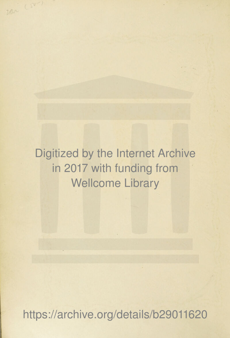 Digitized by the Internet Archive in 2017 with funding from Wellcome Library https://archive.org/details/b29011620