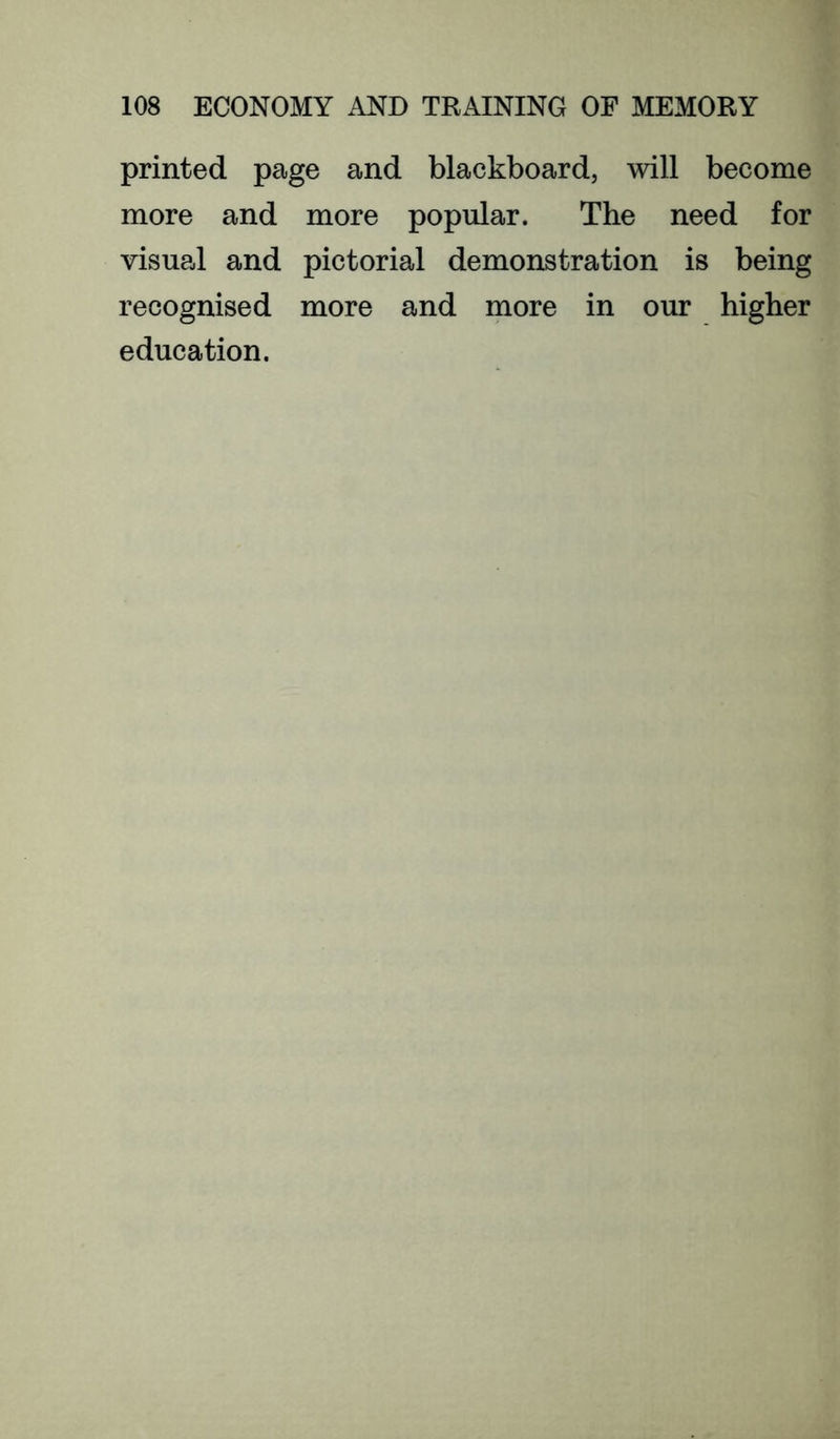 printed page and blackboard, will become more and more popular. The need for visual and pictorial demonstration is being recognised more and more in our higher education.