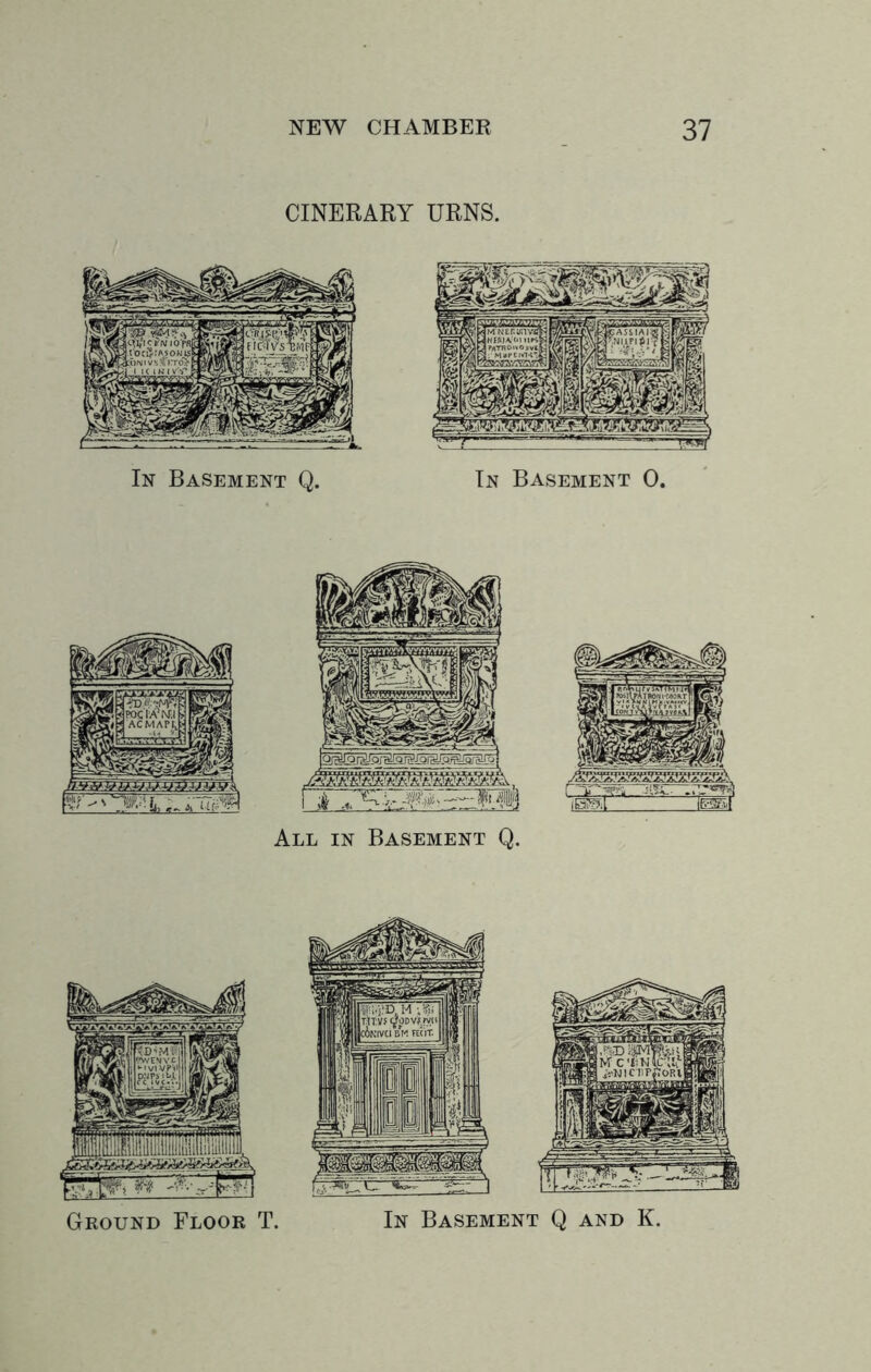 CINERARY URNS. In Basement Q. In Basement 0. All in Basement Q. Ground Floor T. In Basement Q and K.