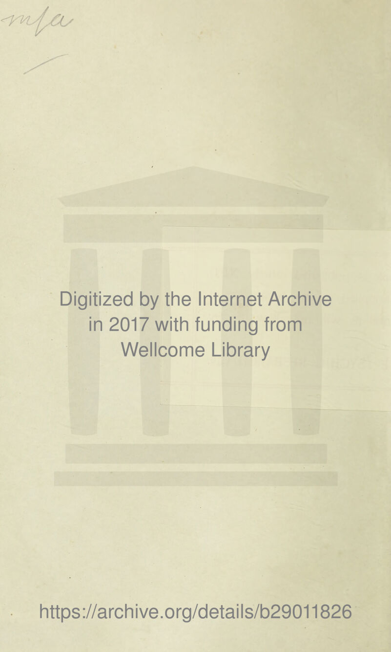 Digitized by the Internet Archive in 2017 with funding from Wellcome Library https://archive.org/details/b29011826
