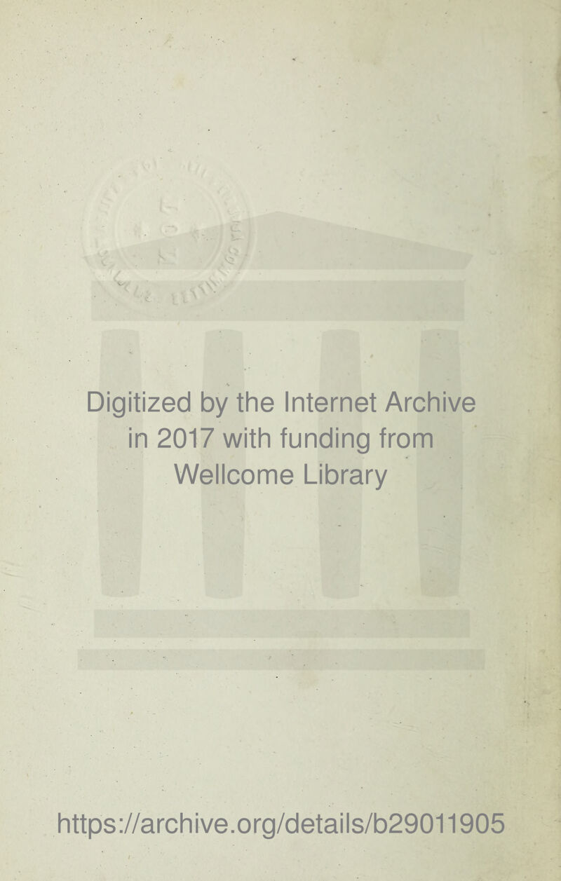 ^’1 A- Digitized by the Internet Archive in 2017 with funding from Wellcome Library 1 https://archive.org/details/b29011905