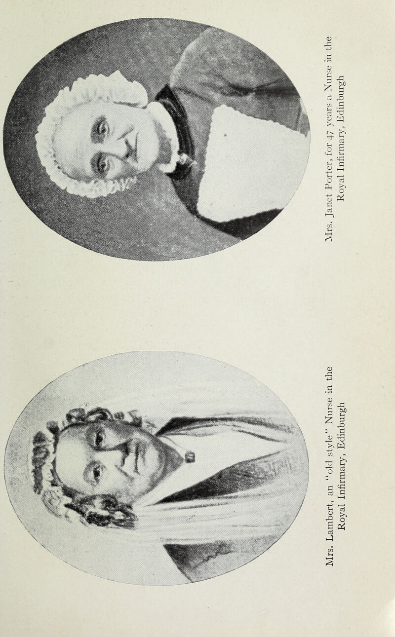 Mrs. Lambert, an “old style’’ Nurse in the Mrs. Janet Porter, for 47 years a Nurse in the Royal Infirmary, Edinburgh Royal Infirmary, Edinburgh