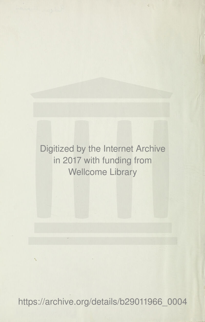 Digitized by the Internet Archive in 2017 with funding from Wellcome Library https://archive.org/details/b29011966_0004