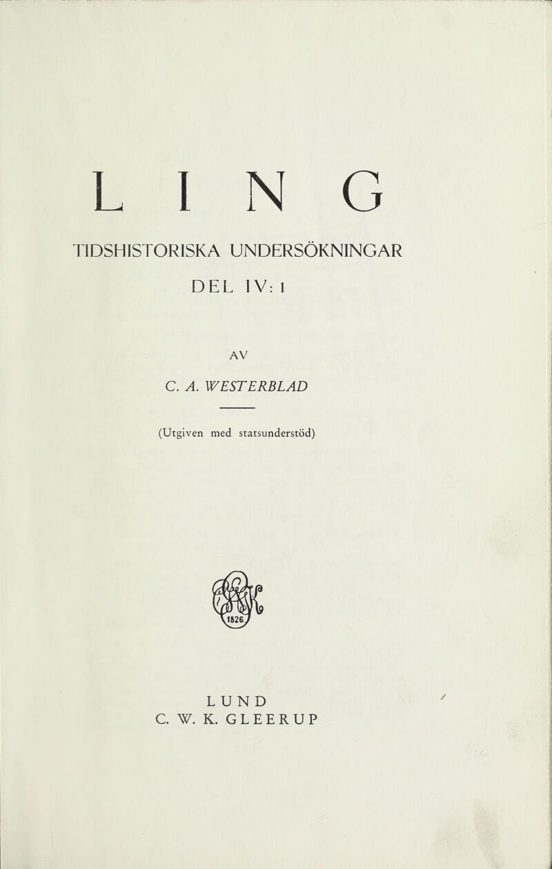 TIDSHISTORISKA UNDERSÖKNINGAR DEL IV: 1 AV C. A. WEST ERBLAD (Utgiven med statsunderstöd) ✓ LUND C W. K. GLEERUP