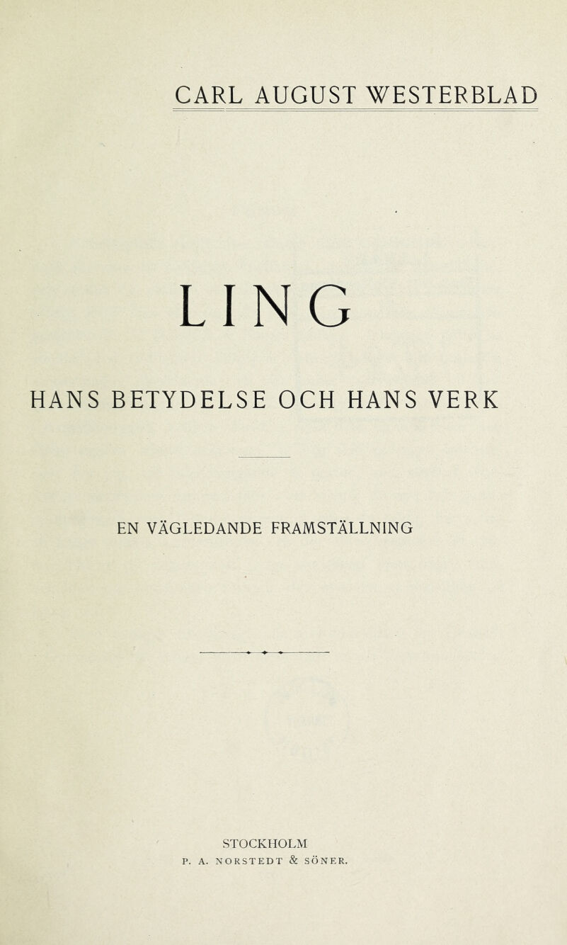 LING HANS BETYDELSE OCH HANS VERK EN VÄGLEDANDE FRAMSTÄLLNING STOCKHOLM P. A. NORSTEDT & SÖNER,