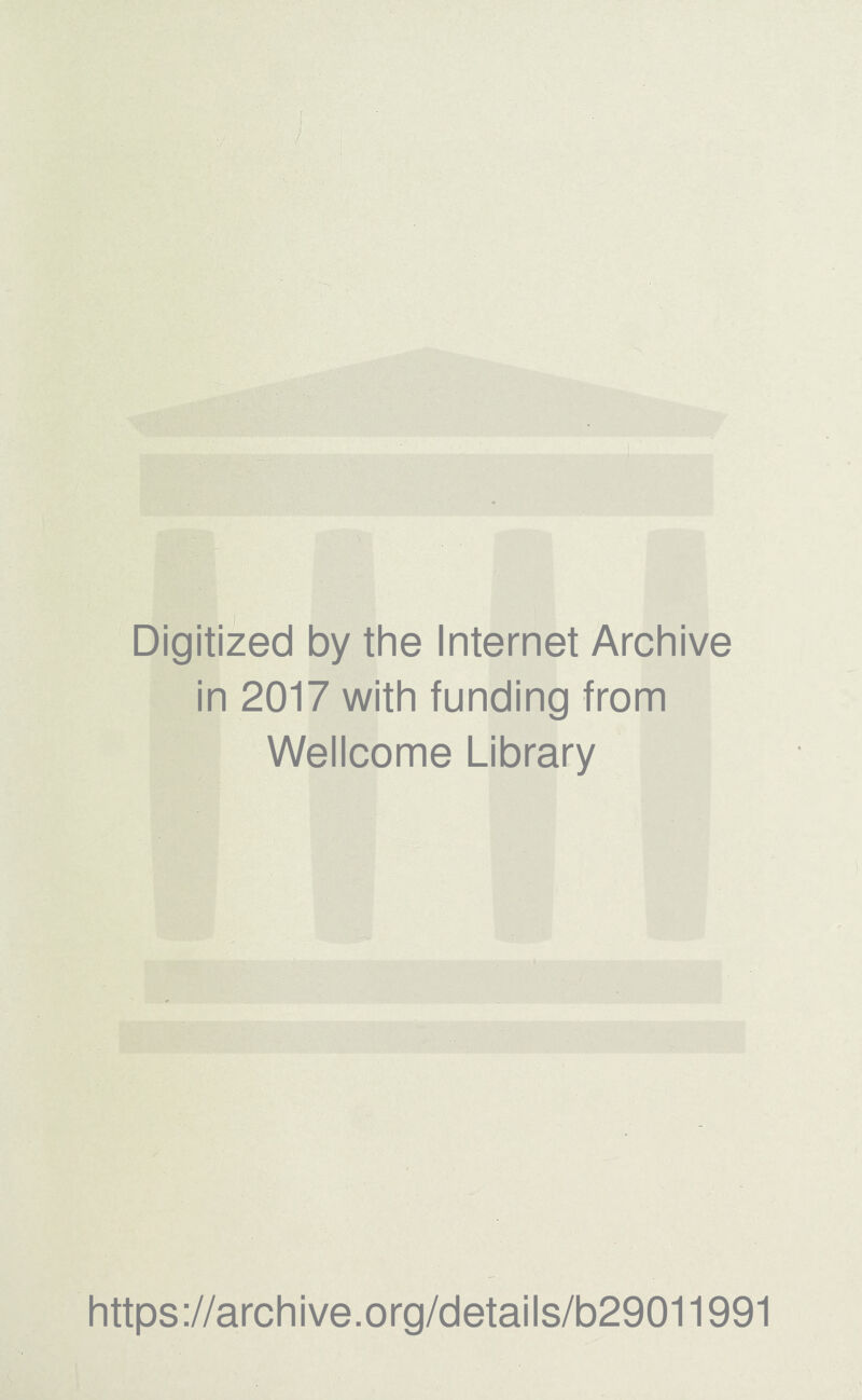 Digitized by the Internet Archive in 2017 with funding from Wellcome Library https://archive.org/details/b29011991