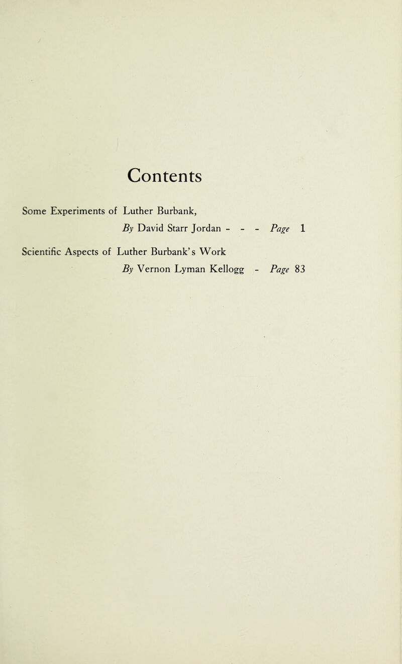 Contents Some Experiments of Luther Burbank, By David Starr Jordan - - - Page 1 Scientific Aspects of Luther Burbank’s Work By Vernon Lyman Kellogg - Page 83