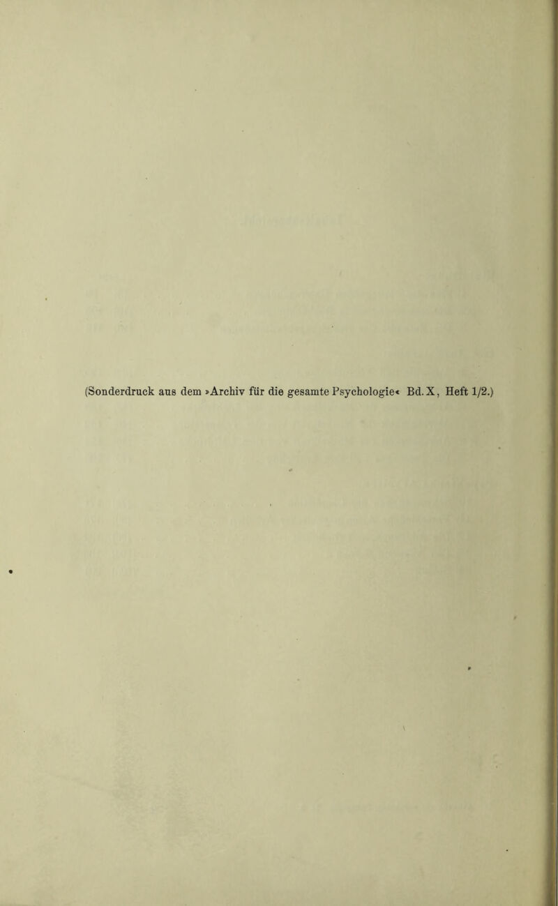 (Sonderdruck aus dem »Archiv für die gesamte Psychologie« Bd. X, Heft 1/2.)