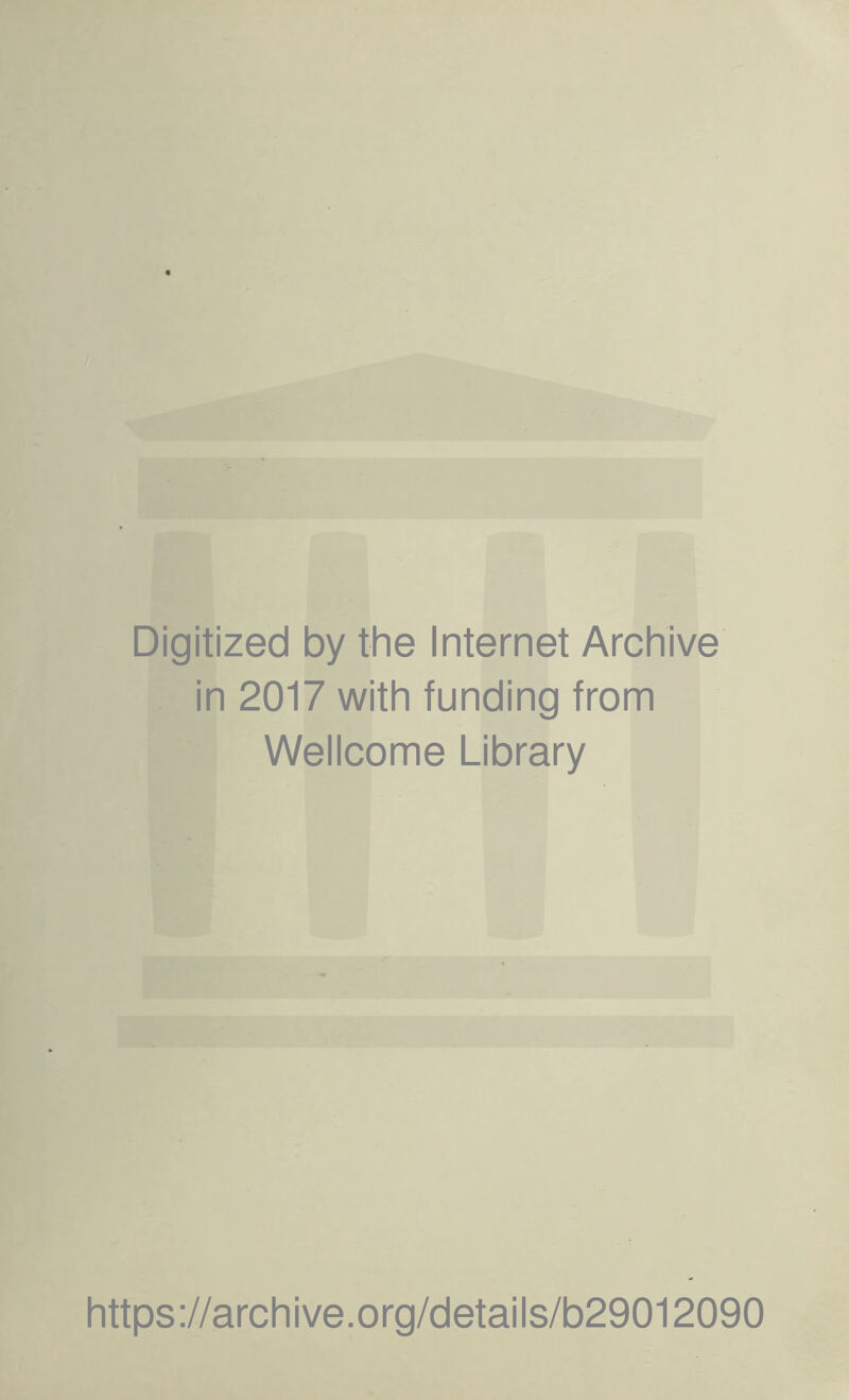 Digitized by the Internet Archive in 2017 with funding from Wellcome Library https://archive.org/details/b29012090