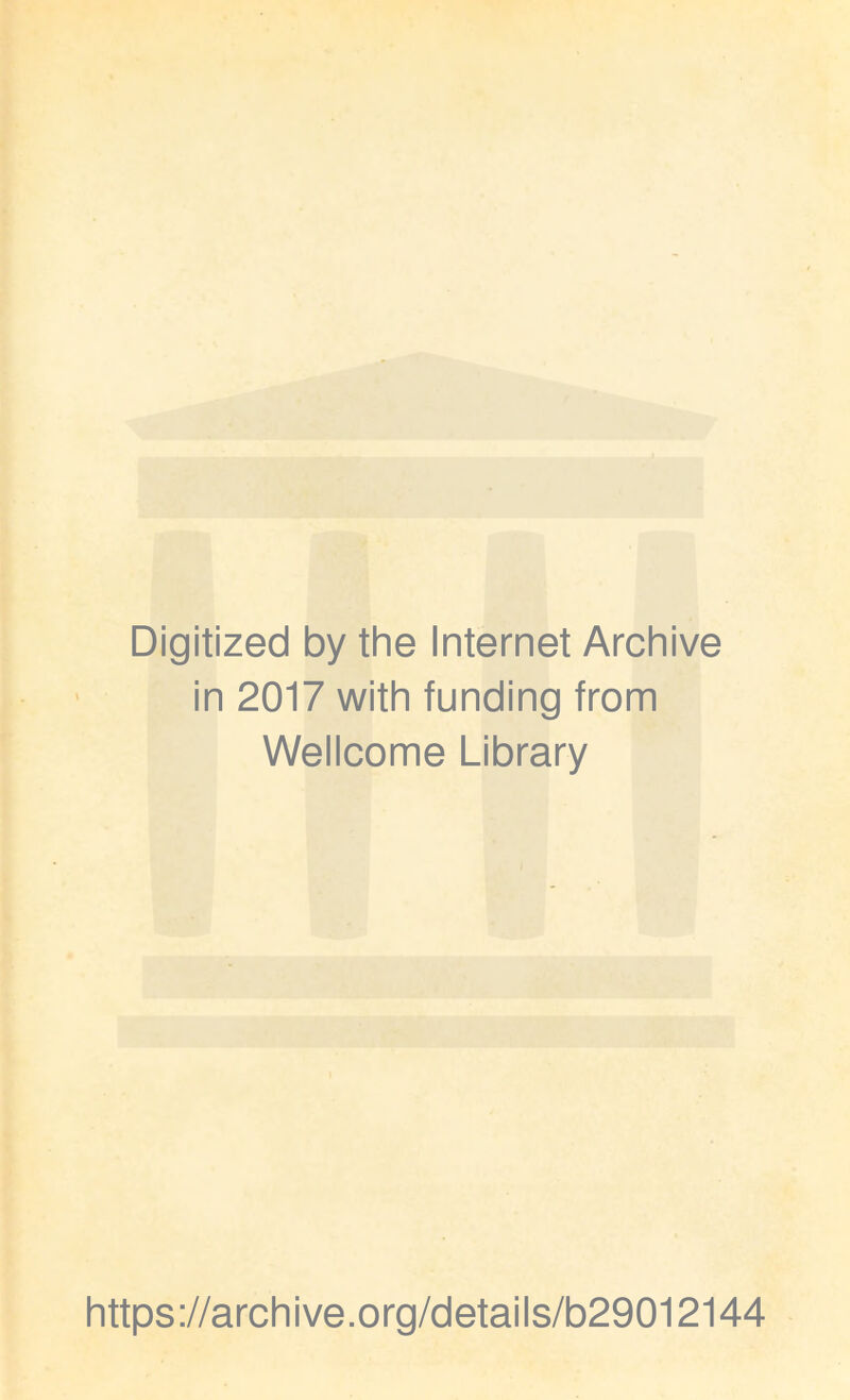 Digitized by the Internet Archive in 2017 with funding from Wellcome Library https://archive.org/details/b29012144