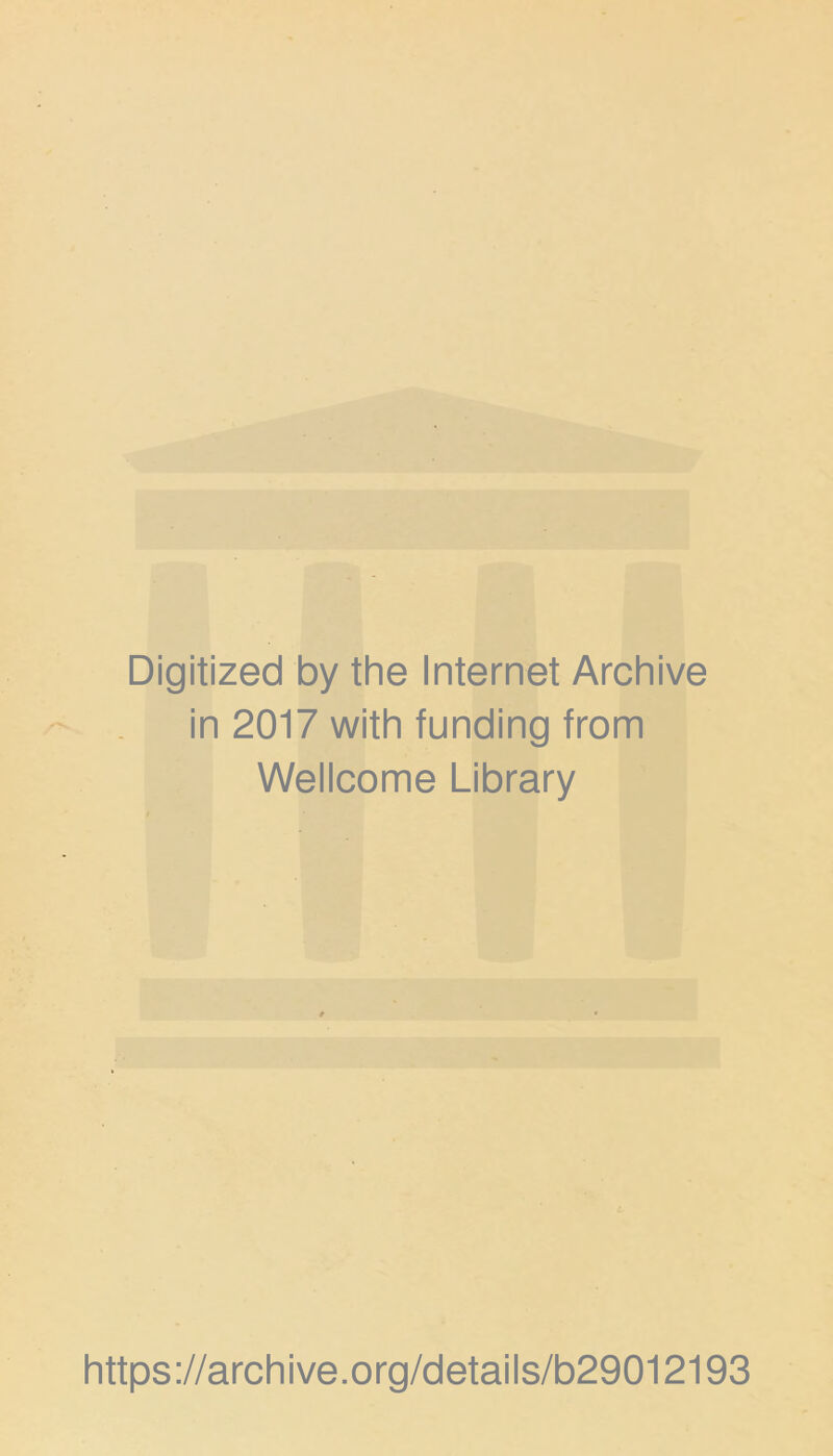 Digitized by the Internet Archive in 2017 with funding from Wellcome Library https://archive.org/details/b29012193