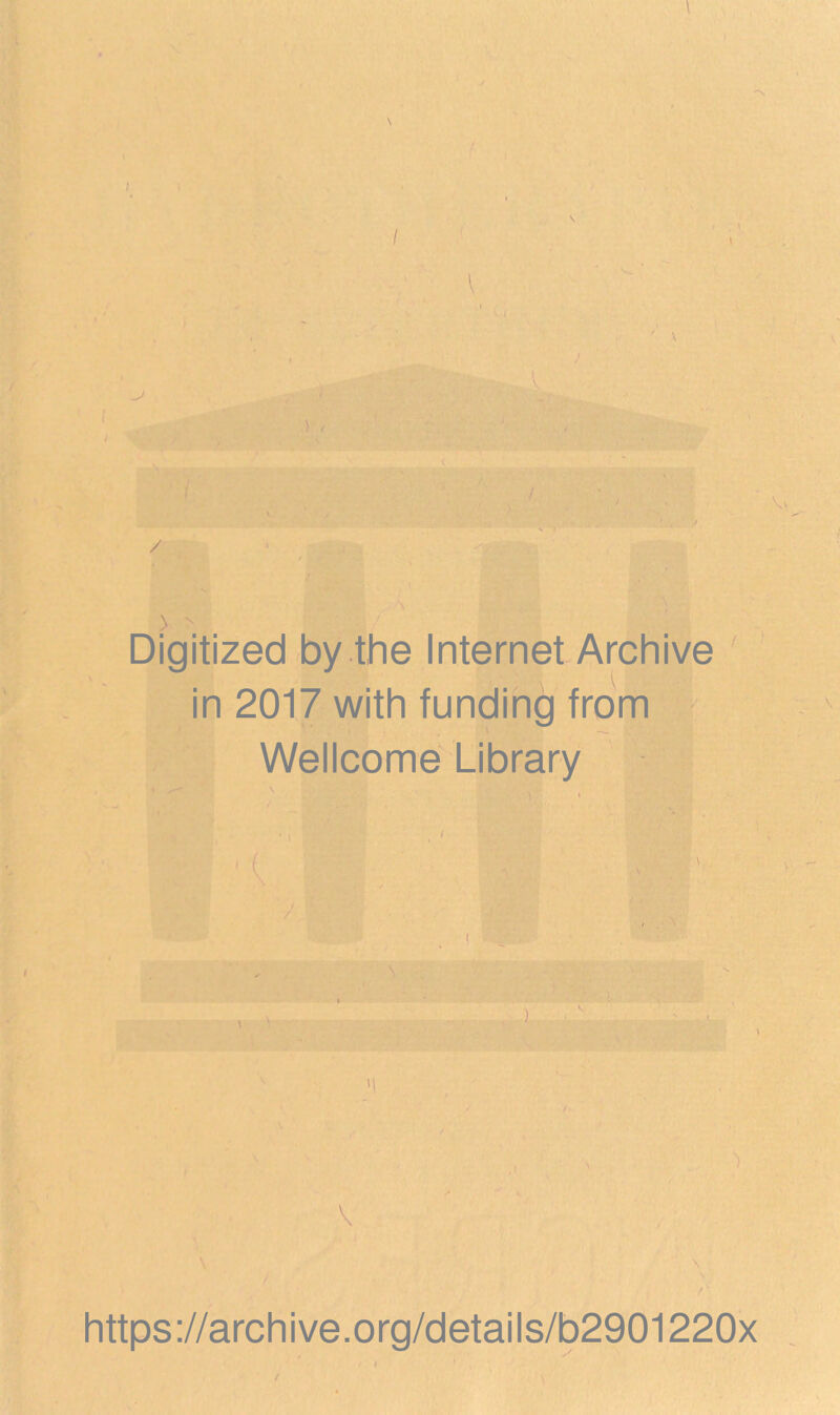 l \ 0. -y «# ' * f \ ■ • V b- t i I \ \ \ > '' Digitized by the Internet Archive in 2017 with funding from Wellcome Library hf ■ ( \ https://archive.org/details/b2901220x