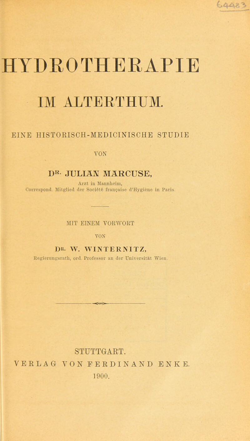 IM ALTERTHUM. EINE HISTORISCH-MEDICINISCHE STUDIE VON DB JULIAN MARCUSE, Arzt in Mannheim, Correspond. Mitglied der Socifetfe franQaise d’Hygiene in Paris. MIT EINEM VORWORT YON DK. W. WIN TER NI TZ, Regierungsratli, ord. Professor an der Universität Wien. <40^ STUTTGART. VERLAG YON FERDINAND ENKE. 1900.
